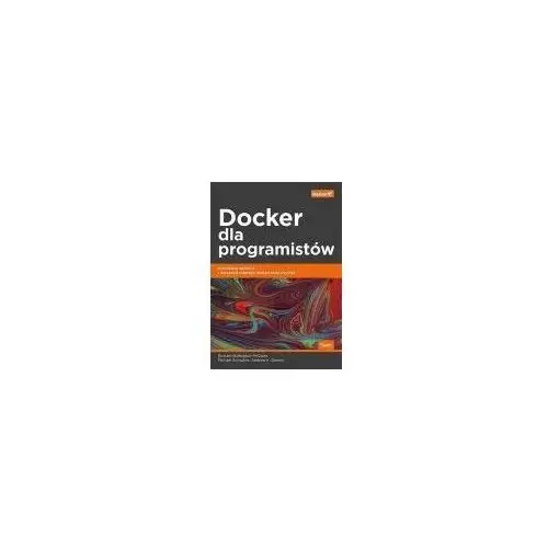 Docker dla programistów. rozwijanie aplikacji i narzędzia ciągłego dostarczania devops Helion
