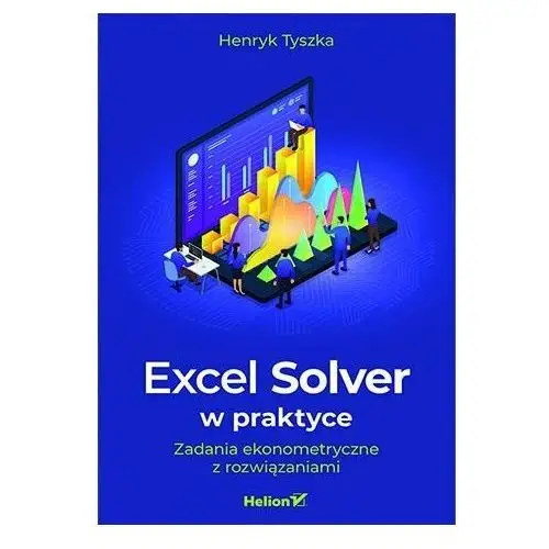Excel solver w praktyce. zadania ekonometryczne z rozwiązaniami Helion gliwice