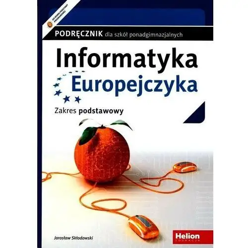 Informatyka europejczyka. podręcznik dla szkół ponadgimnazjalnych. zakres podstawowy Helion gliwice