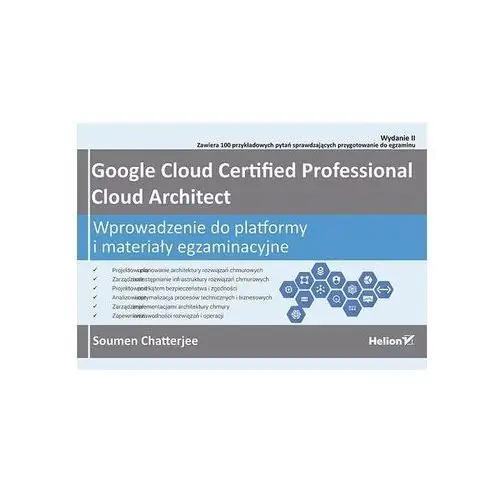 Google cloud certified professional cloud architect. wprowadzenie do platformy i materiały egzaminacyjne. wydanie ii - soumen chatterjee, 0881-55187