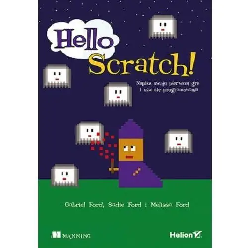 Hello scratch! napisz swoją pierwszą grę i ucz się programowania - melissa ford, sadie ford, gabriel ford Helion