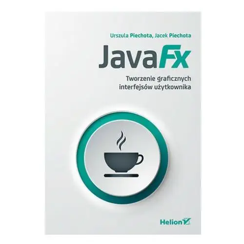 Javafx. tworzenie graficznych interfejsów użytkownika Helion