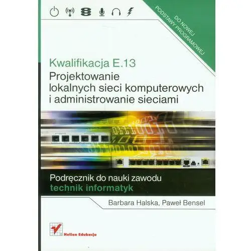 Kwalifikacja e.13. projektowanie lokalnych sieci komputerowych i administrowanie sieciami