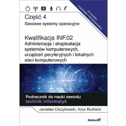 Helion Kwalifikacja inf.02. administracja i eksploatacja systemów komputerowych. część 4. sieciowe systemy operacyjne