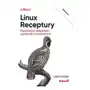 Linux. receptury. najważniejsze umiejętności użytkownika i administratora. wydanie ii Helion Sklep on-line