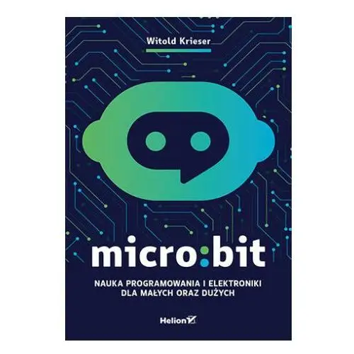 Micro:bit. nauka programowania i elektroniki dla małych oraz dużych