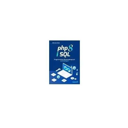 Helion Php 8 i sql. programowanie dla początkujących w 43 lekcjach