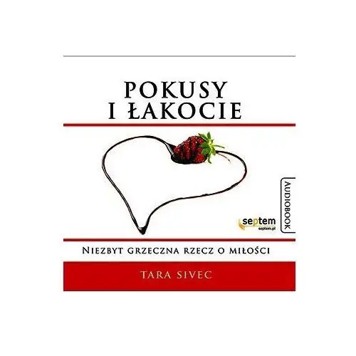 Pokusy i łakocie. niezbyt grzeczna rzecz o miłości Helion