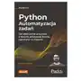 Helion Python. automatyzacja zadań. jak efektywnie pracować z danymi, arkuszami excela, raportami i e-mailami wyd. 2 Sklep on-line