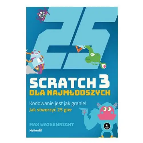 Helion Scratch 3 dla najmłodszych. kodowanie jest jak granie