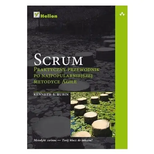 Scrum. praktyczny przewodnik po najpopularniejszej metodyce agile Helion