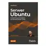 Serwer ubuntu. kompletny przewodnik po ubuntu server 22.04 wyd. 4 Helion Sklep on-line