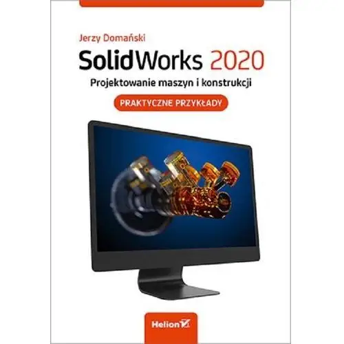 Solidworks 2020. projektowanie maszyn i konstrukcji. praktyczne przykłady - jerzy domański, B506-30364