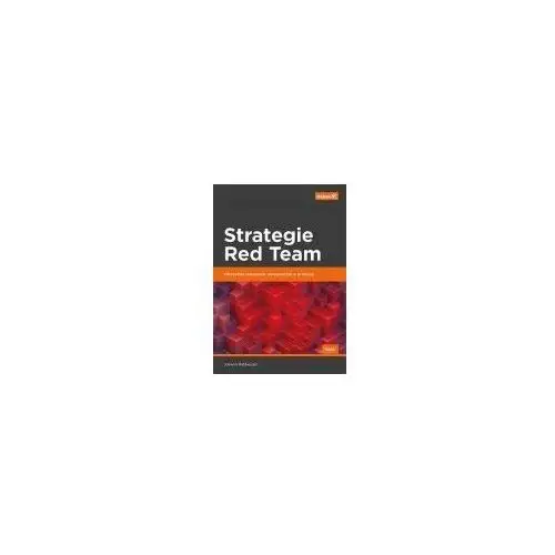 Helion Strategie red team. ofensywne testowanie zabezpieczeń w praktyce