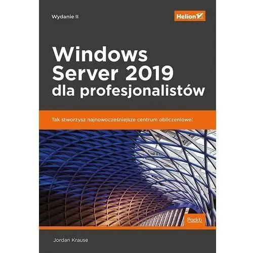 Windows Server 2019 dla profesjonalistów. Wydanie II - Jordan Krause