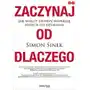 Zaczynaj od dlaczego. jak wielcy liderzy inspirują innych do działania Helion Sklep on-line