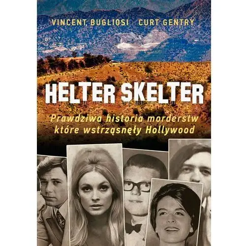 Helter skelter. prawdziwa historia morderstw, które wstrząsnęły hollywood. kulisy zbrodni mansona