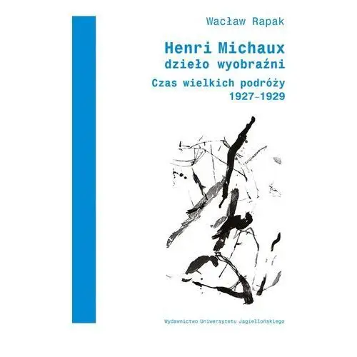 Henri Michaux. Dzieło wyobraźni. Czas wielkich podróży 1927-1929