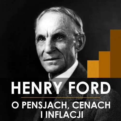 Henry ford o pensjach, cenach i inflacji