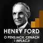 Henry ford o pensjach, cenach i inflacji Sklep on-line