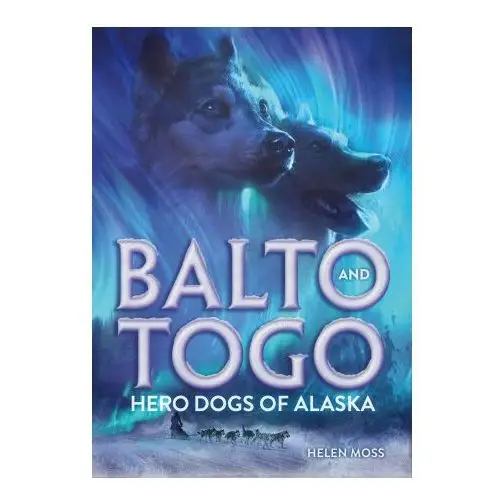 Balto and togo: hero dogs of alaska Henry holt