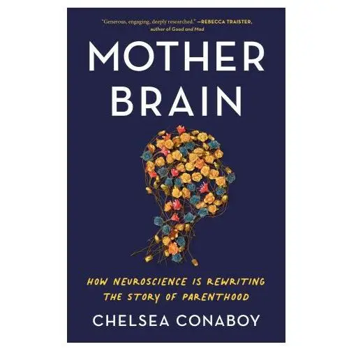 Mother brain: how neuroscience is rewriting the story of parenthood Henry holt