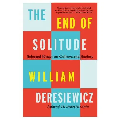 The End of Solitude: Selected Essays on Culture and Society