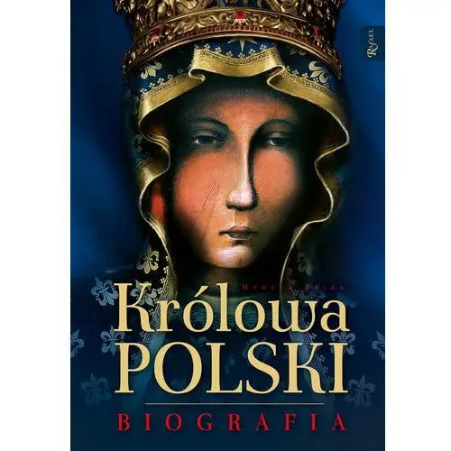 Henryk bejda Królowa polski. biografia