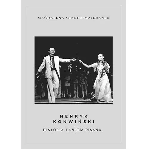 Henryk Konwiński. Historia tańcem pisana (E-book)