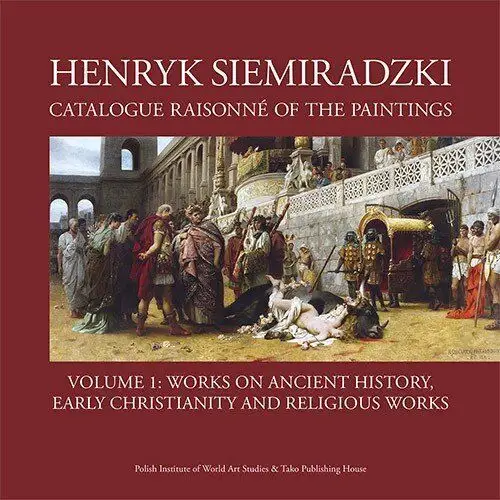 Henryk Siemiradzki Catalogue Raisonné of the Paintings. Volume 1