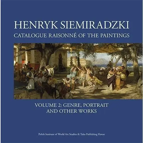 Henryk siemiradzki catalogue raisonné of the paintings. volume 2