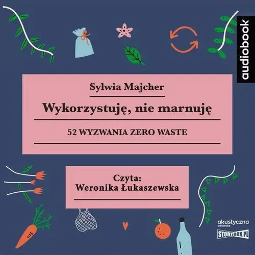 Wykorzystuję, nie marnuję. 52 wyzwania zero waste