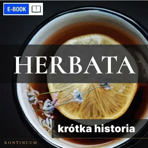 Herbata. Krótka historia orientalnego naparu