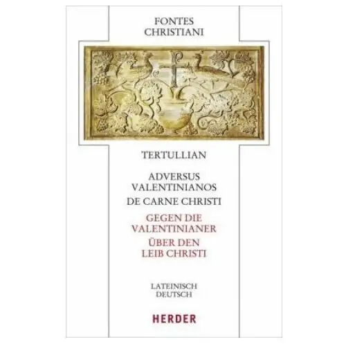 Adversus valentinianos/de carne christi - gegen die valentinianer/Über den leib christi Herder verlag gmbh