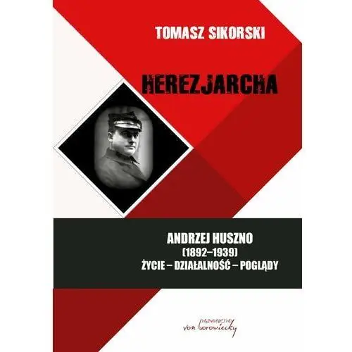 Herezjarcha. Andrzej Huszno. Życie, działalność, poglądy