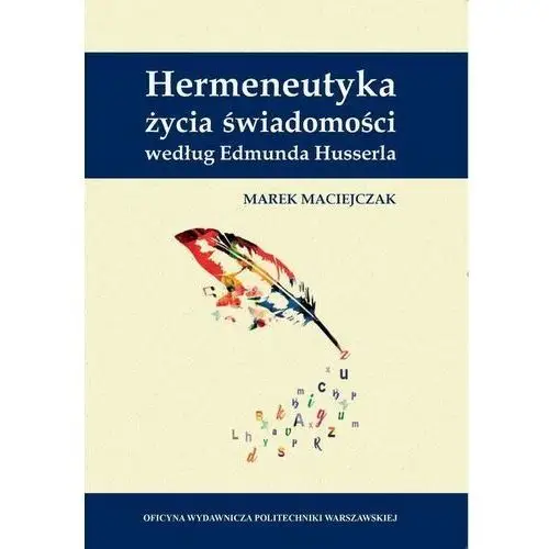 Hermeneutyka życia świadomości według edmunda husserla Oficyna wydawnicza politechniki warszawskiej