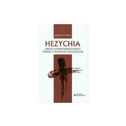 Hezychia. Droga nadprzyrodzonego pokoju i płodności eklezjalnej