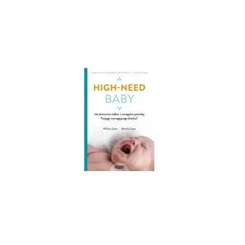 High-need baby. jak skutecznie zadbać o szczególne potrzeby twojego wymagającego dziecka?