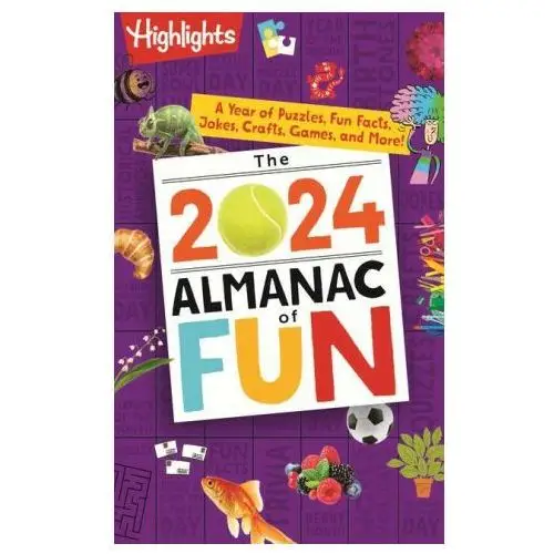 The 2024 almanac of fun: a year of puzzles, fun facts, jokes, crafts, games, and more! Highlights pr