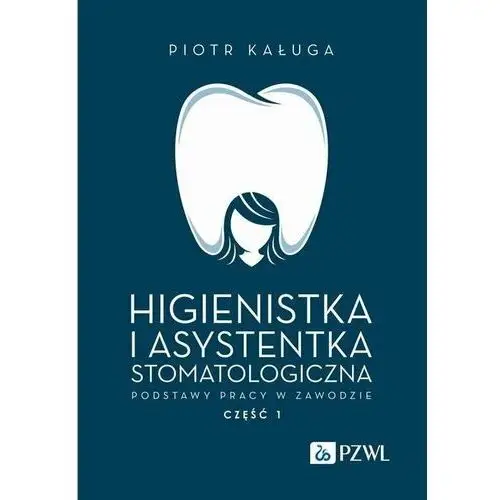 Higienistka i asystentka stomatologiczna. Podstawy pracy w zawodzie