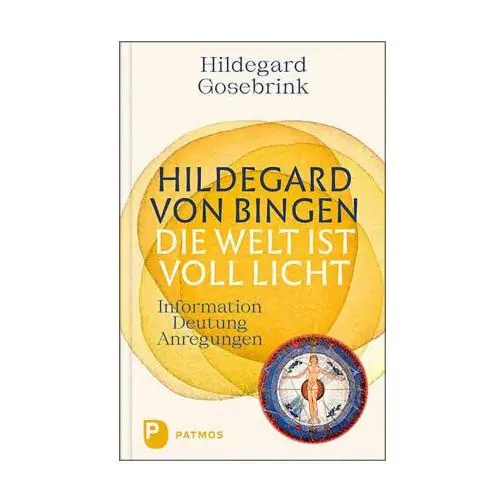 Hildegard von Bingen: Die Welt ist voll Licht