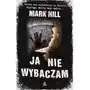 Ja nie wybaczam - MARK HILL Sklep on-line