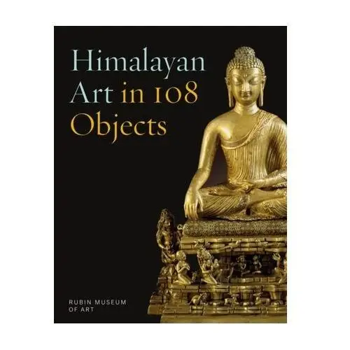 Himalayan Art in 108 Objects Debreczeny, Karl; Pakhoutova, Elena