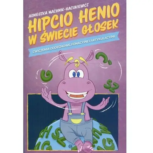 Hipcio Henio w świecie głosek. Ćwiczenia oddechowe fonacyjne i artykulacyjne