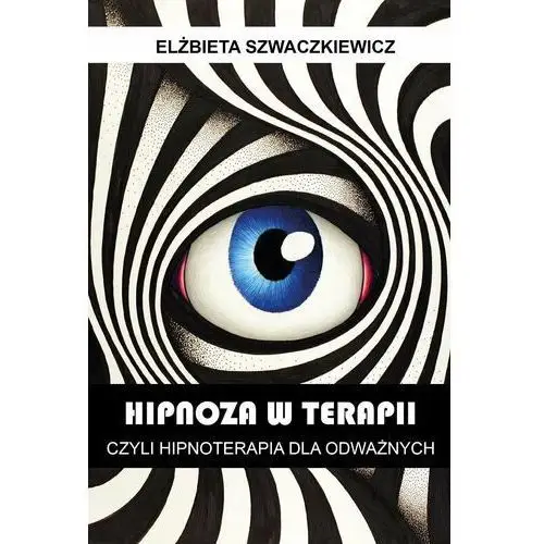 Hipnoza w terapii, czyli hipnoterapia dla odważnych - ebook epub