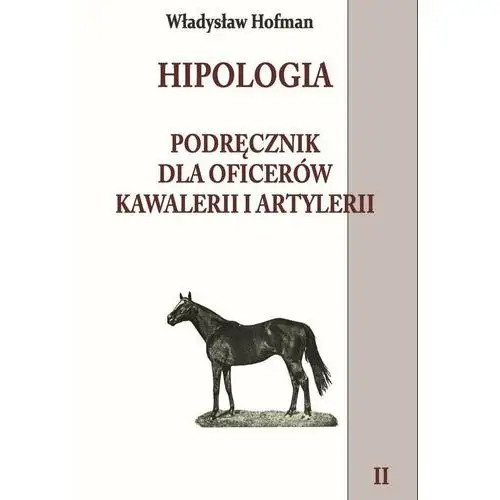 Hipologia. Podręcznik dla oficerów kawalerii i artylerii. Tom 2