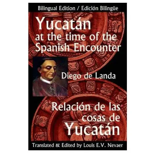 Yucatan at the time of the spanish encounter: relacion de las cosas de yucatan Hispanic economics