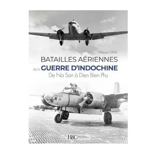 Histoire collec Les batailles aeriennes de la guerre d'indochine: de na san a dien bien phu