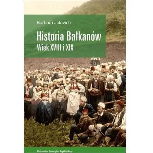 Historia bałkanów wiek xviii i xix Wydawnictwo uniwersytetu jagiellońskiego
