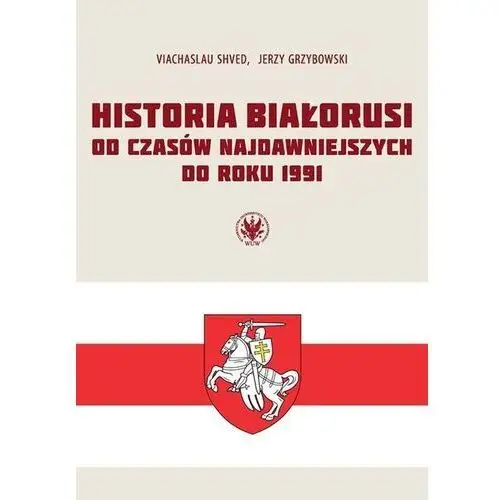 Historia białorusi od czasów najdawniejszych do roku 1991 - shved viachaslau, grzybowski jerzy Wydawnictwa uniwersytetu warszawskiego